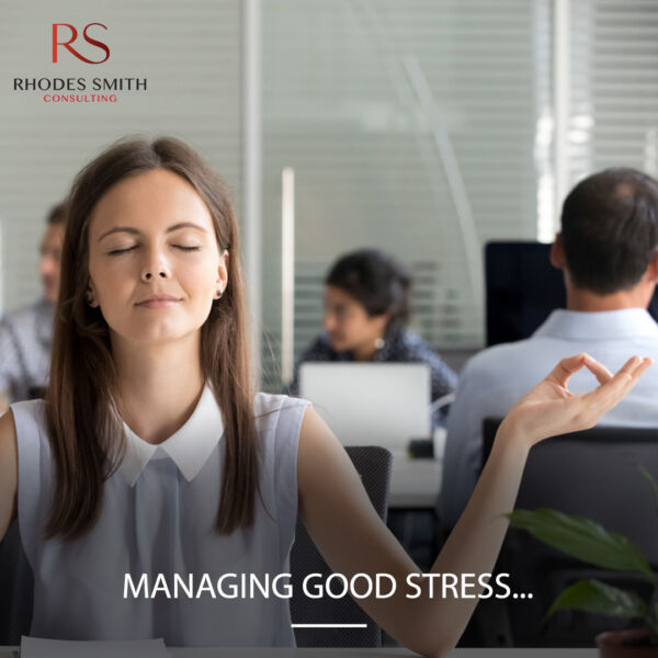 Rhodes Smith Consulting - Managing Good Stress